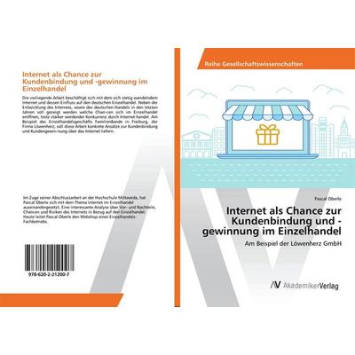 Internet als Chance zur Kundenbindung und -gewinnung im Einzelhandel, Taschenbuch von Pascal Oberle, AV Akademikerverlag, 978-620-2-21200-7