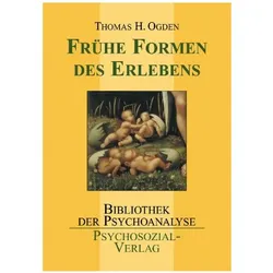 Frühe Formen des Erlebens, Fachbücher von Thomas H. Ogden