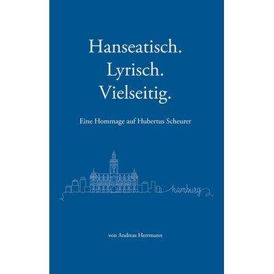 Hanseatisch, Lyrisch, Vielseitig, Gebundene Ausgabe von Andreas Herrmann, BoD – Books on Demand, 978-3-7494-4409-0