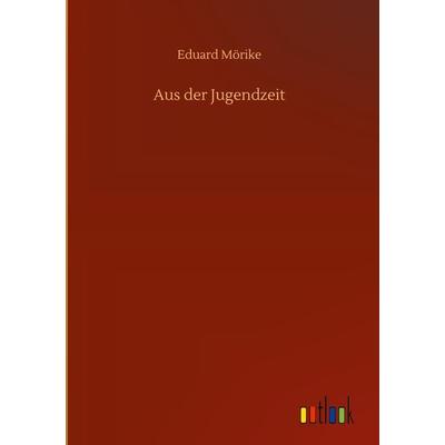 Aus der Jugendzeit, Gebundene Ausgabe von Eduard Mörike, Bod, 978-3-7524-4274-8