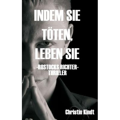INDEM SIE TÖTEN, LEBEN SIE, Taschenbuch von Christin Kindt, Tredition, 978-3-7482-9785-7