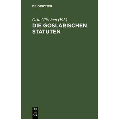 Die goslarischen Statuten, Gebundene Ausgabe von , De Gruyter, 978-3-11-128447-7