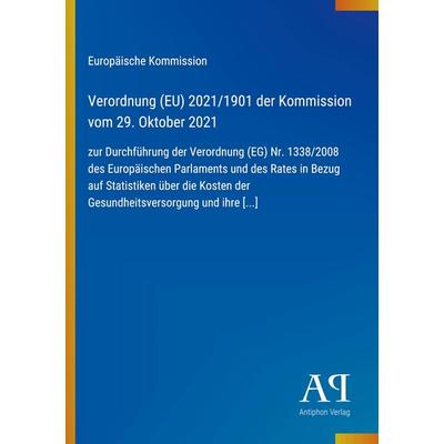 Verordnung (EU) 2021/1901 der Kommission vom 29. Oktober 2021, Taschenbuch von Europäische Kommission, Antiphon Verlag, 978-3-387-98021-9