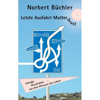Letzte Ausfahrt Mutterbrust, Taschenbuch von Norbert Büchler, BoD – Books on Demand, 978-3-7528-9702-9