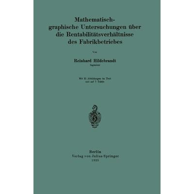 Mathematisch-graphische Untersuchungen über die Rentabilitätsverhältnisse des Fabrikbetriebes, Taschenbuch von Reinhard Hildebrandt, Springer Berlin,