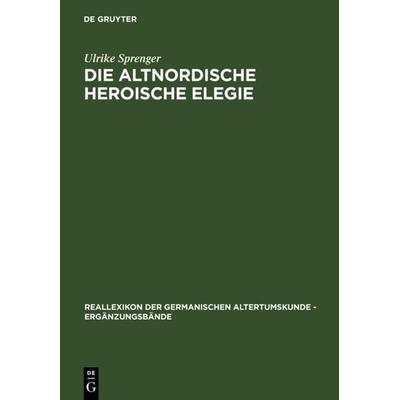 Die altnordische Heroische Elegie, Gebundene Ausgabe von Ulrike Sprenger, De Gruyter, 978-3-11-013254-0