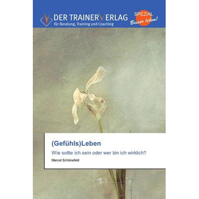 (Gefühls)Leben, Taschenbuch von Marcel Schönefeld, Trainerverlag, 978-3-8417-5103-4
