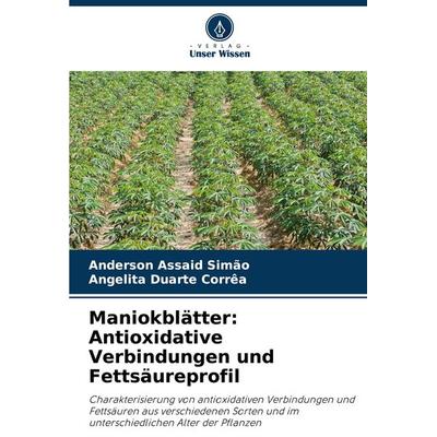 Maniokblätter: Antioxidative Verbindungen und Fettsäureprofil, Taschenbuch von Anderson Assaid Simão,Angelita Duarte Corrêa, Verlag Unser Wissen,