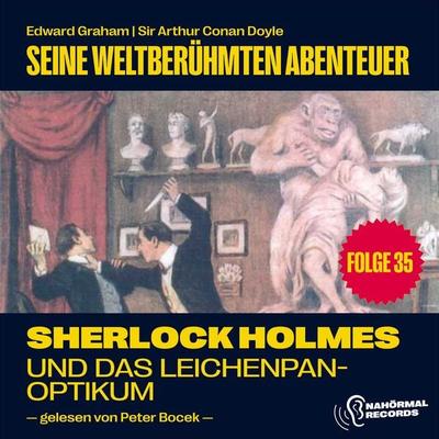 Sherlock Holmes und das Leichenpanoptikum (Seine weltberühmten Abenteuer, Folge 35) - Arthur Conan Doyle,Edward Graham, Audio, 9783991746553