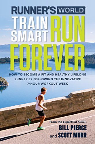 Bill Pierce - Runner's World Train Smart, Run Forever: How to Become a Fit and Healthy Lifelong Runner by Following The Innovative 7-Hour Workout Week - Preis vom 10.10.2026 11:48:34 h