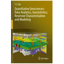 Quantitative Geosciences: Data Analytics, Geostatistics, Reservoir Characterization and Modeling, Fachbücher von Y. Z. Ma