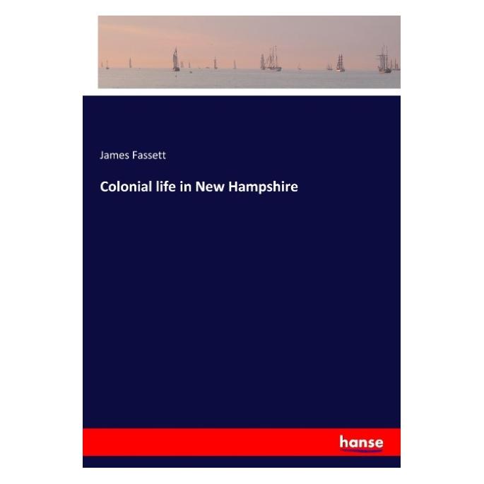 Hansebooks Colonial life in New Hampshire (Englisch, Softcover, James Fassett) (57154521)