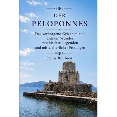 Der Peloponnes, Taschenbuch von Denis Roubien, Independently Published