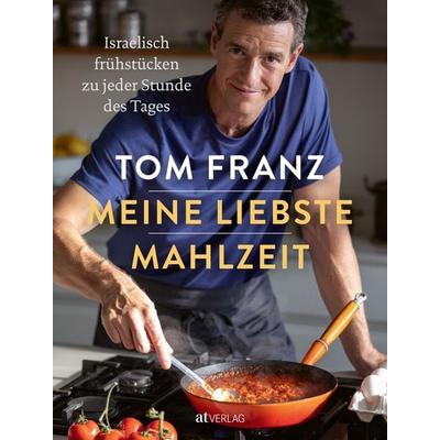 Meine liebste Mahlzeit, Gebundene Ausgabe von Tom Franz, AT Verlag, 978-3-03902-264-9