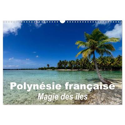 Polynésie française - Magie des îles (Calendrier mural 2026 DIN A3 vertical), CALVENDO calendrier mensuel