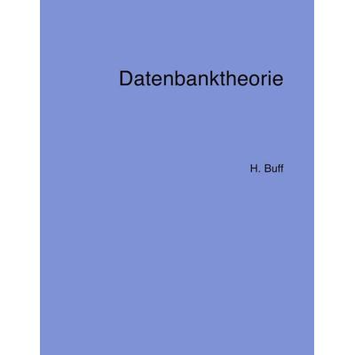 Datenbanktheorie, Taschenbuch von Hanswalter Buff, BoD – Books on Demand