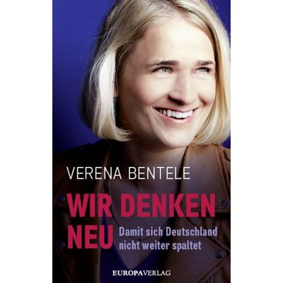 Wir denken neu – Damit sich Deutschland nicht weiter spaltet, Gebundene Ausgabe von Verena Bentele,Philipp Stielow,Ines Verspohl, Europa Verlage