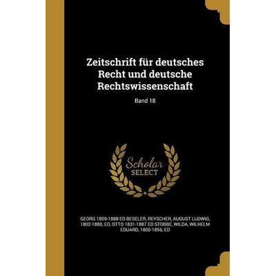 Zeitschrift für deutsches Recht und deutsche Rechtswissenschaft; Band 18, Taschenbuch von Georg Ed Beseler,Otto Ed Stobbe, Creative Media Partners,