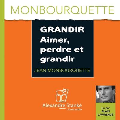 Grandir, aimer, perdre et grandir - Jean Monbourquette, Audio, 9782895582717