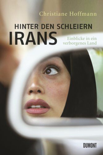 Christiane Hoffmann - Hinter den Schleiern Irans: Einblicke in ein verborgenes Land - Preis vom 19.10.2026 19:33:35 h