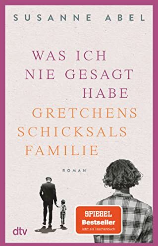 Susanne Abel - Was ich nie gesagt habe: Gretchens Schicksalsfamilie – Roman (Die Gretchen-Reihe, Band 2) - Preis vom 13.10.2026 11:25:28 h