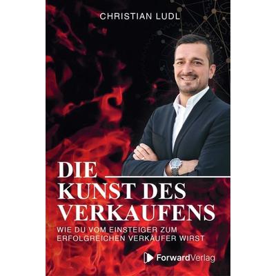 Die Kunst des Verkaufens, Taschenbuch von Christian Ludl, ForwardVerlag, 978-3-9875505-5-3