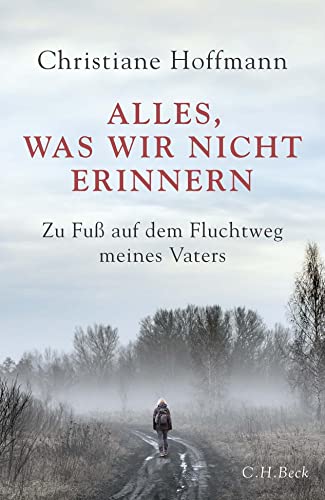 Christiane Hoffmann - Alles, was wir nicht erinnern: Zu Fuß auf dem Fluchtweg meines Vaters - Preis vom 18.10.2026 15:28:09 h