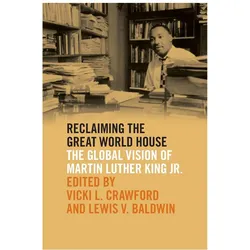 Reclaiming the Great World House: The Global Vision of Martin Luther King Jr. (The Morehouse College, Sachbücher von Lewis V. Baldwin, Rufus Burrow Jr, Robert Franklin, Victor Anderson, Vicki L. Crawford