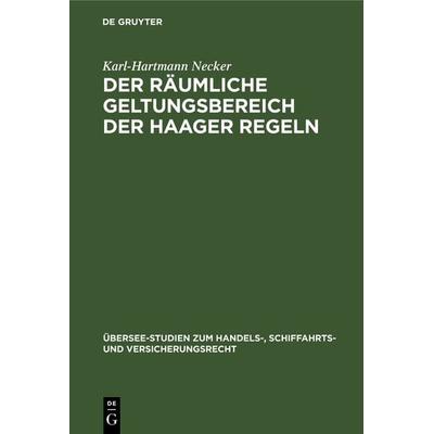 Der räumliche Geltungsbereich der Haager Regeln, Gebundene Ausgabe von Karl-Hartmann Necker, De Gruyter, 978-3-11-130732-9