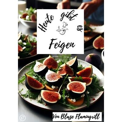 Heute gibt es / Heute gibt es - Feigen, Taschenbuch von Blaze Flamingrill, Epubli, 978-3-7584-2065-8