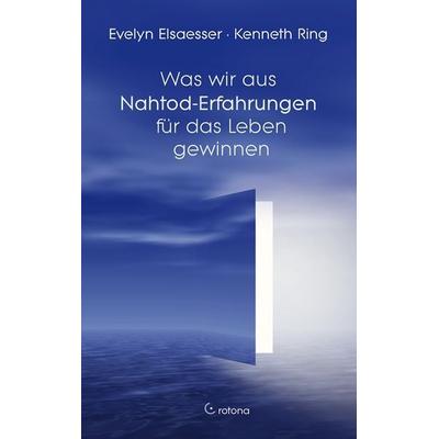 Was wir aus Nahtod-Erfahrungen für das Leben gewinnen, Taschenbuch von Evelyn Elsaesser,Kenneth Ring, Crotona Verlag GmbH, 978-3-86191-119-7