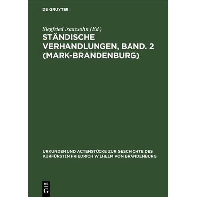 Ständische Verhandlungen, Band. 2 (Mark-Brandenburg), Gebundene Ausgabe von , De Gruyter, 978-3-11-121229-6