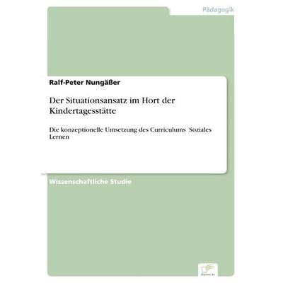 Der Situationsansatz im Hort der Kindertagesstätte, Taschenbuch von Ralf-Peter Nungässer, GRIN, 978-3-8366-0567-0