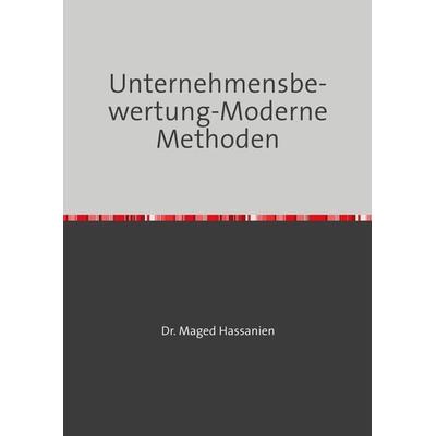 Unternehmensbewertung-Moderne Methoden, Taschenbuch von Maged Hassanien, Epubli, 978-3-7598-1651-1