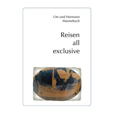 Reisen all exclusive, Taschenbuch von Ute Mannebach,Hermann Mannebach, Epubli, 978-3-7375-7739-7