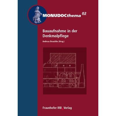 Bauaufnahme in der Denkmalpflege, Taschenbuch von Andreas Bruschke, Fraunhofer IRB, 978-3-8167-6460-1