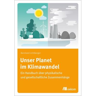 Unser Planet im Klimawandel, Taschenbuch von Bernhard Lichtberger, Oekom verlag, 978-3-96238-302-2
