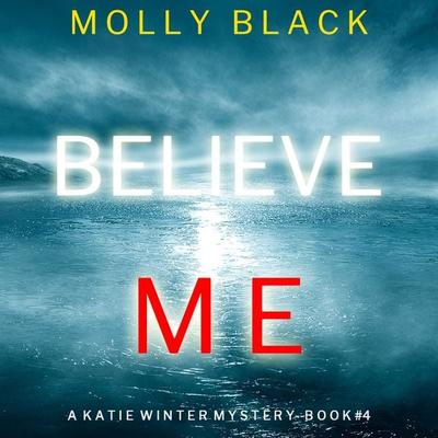 Believe Me (A Katie Winter FBI Suspense Thriller—Book 4) - Molly Black, Audio, 9781094322650
