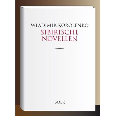 Sibirische Novellen, Gebundene Ausgabe von Wladimir Korolenko, Boer Verlag, 978-3-947618-73-6
