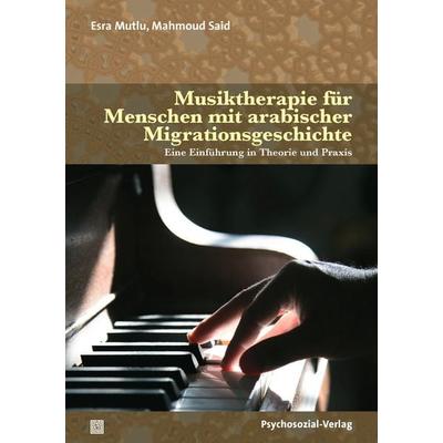 Musiktherapie für Menschen mit arabischer Migrationsgeschichte, Taschenbuch von Esra Mutlu,Mahmoud Said, Psychosozial, 978-3-8379-3205-8