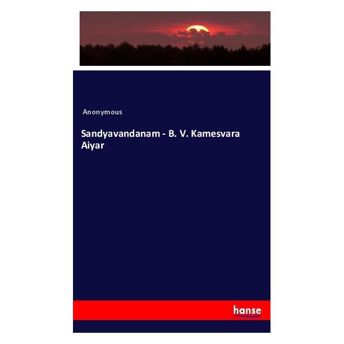 Hansebooks Sandyavandanam - B. V. Kamesvara Aiyar (Englisch, Softcover, Anonym, Anonymous) (56060742)