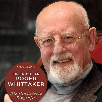 Ein Tribut an Roger Whittaker, Gebundene Ausgabe von Petra Schmid, BoD - Books on Demand, 978-3-7505-3533-6