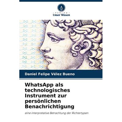 WhatsApp als technologisches Instrument zur persönlichen Benachrichtigung, Taschenbuch von Daniel Felipe Vélez Bueno, Verlag Unser Wissen,