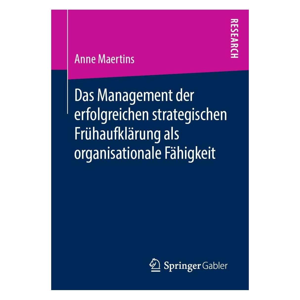 Springer Das Management der erfolgreichen strategischen Frühaufklärung als organisationale Fähigkeit (Deutsch, Softcover, Anne Maertins) (25418722)