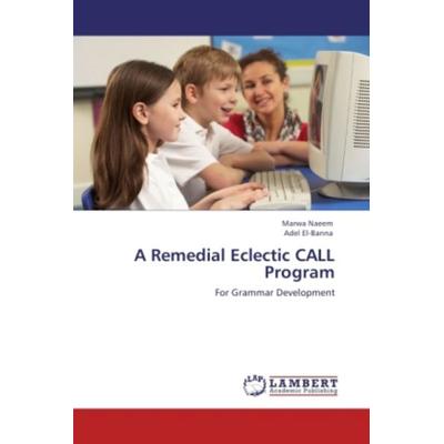 Naeem, M: Remedial Eclectic CALL Program, Taschenbuch von Marwa Naeem,Adel El-Banna, LAP LAMBERT Academic Publishing, 978-3-8473-3214-5