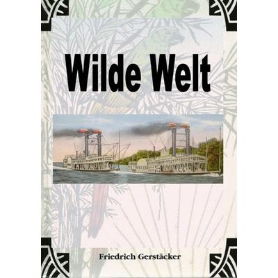 Wilde Welt, Taschenbuch von Friedrich Gerstäcker, Epubli, 978-3-7598-5029-4