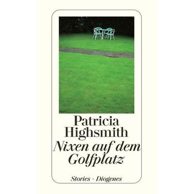 Nixen auf dem Golfplatz, Taschenbuch von Patricia Highsmith, Diogenes Verlag AG, 978-3-257-23427-5