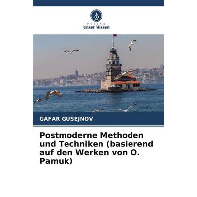 Postmoderne Methoden und Techniken (basierend auf den Werken von O. Pamuk), Taschenbuch von Gafar Gusejnov, Verlag Unser Wissen, 978-620-5-75815-1