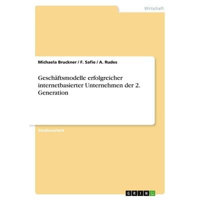 Geschäftsmodelle erfolgreicher internetbasierter Unternehmen der 2. Generation, Taschenbuch von Michaela Bruckner,F. Safie,A. Rudes, GRIN,