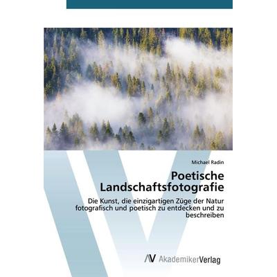 Poetische Landschaftsfotografie, Taschenbuch von Michael Radin, AV Akademikerverlag, 978-620-0-65851-7